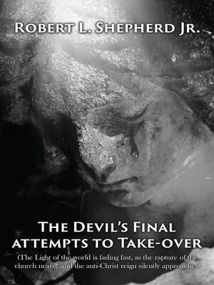 cover image of The Devil's Final Attempt to Take Over the Light of the World Is Fading Fast, As the Rapture of the Church Nears, and the Anti-Christ Reign Silently Approaches